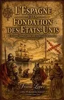 Frank Lopez - L'Espagne et la fondation des États-Unis, Häftad. Tillgänglighet: Lägg i varukorg