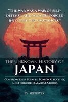 Skriuwer - The Unknown History of Japan: Controversial Secrets, Buried Atrocities, and Forbidden Stories, Häftad