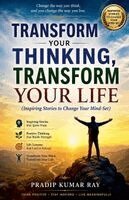 Pradip Kumar Ray - Transform Your Thinking, Transform Your Life (Inspiring Stories to Change Your Mind-Set), Häftad