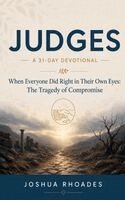 Joshua Rhoades - Judges- A 31-Day Devotional - When Everyone Did Right in Their Own Eyes- The Tragedy of Compromise, Häftad