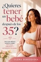 Olena Berezovska - ¿Quieres tener un bebé después de los 35? Una guía médica honesta sobre fertilidad, embarazo y maternidad saludable, Häftad