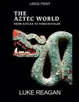 Luke Reagan - Aztec World, From Aztlan to Tenochtitlan, Häftad. Tillgänglighet: Lägg i varukorg