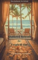 Stephanie Doering - Shattered Beneath the Tropical Sun, Häftad