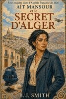 B J Smith - AÏT MANSOUR et le Secret d'Alger, Häftad. Tillgänglighet: Lägg i varukorg