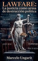 Marcelo Ungarit - Lawfare. La justicia como arma de destrucción política, Häftad