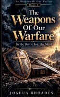 Joshua Rhoades - Weapons Of Our Warfare In the Battle For The Mind, Häftad