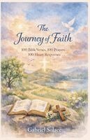 Gabriel Solace - Journey of Faith - 100 Bible Verses, 100 Prayers 100 Heart Responses, Häftad