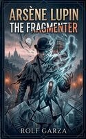 Rolf Garza - Arsène Lupin - The Fragmenter, Häftad