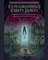 Craig Gerard Ferguson - Extraordinarily Creepy Places-A Field Guide to the World's Cursed, Haunted, and Forgotten Places, Häftad