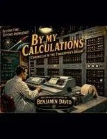Benjamin David - By My Calculations "Chronicles of the Timekeeper's Dream", Häftad. Tillgänglighet: Lägg i varukorg