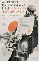 Barnaby Lindow - We Regret to Inform You That Humanity Has Improved, Häftad