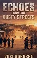 Major Vusi Rubushe - Echoes From The Dusty Streets, Häftad. Tillgänglighet: Lägg i varukorg