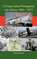 Charles Barrett - A Força Aerea Portuguesa en Africa, 1961-74, Häftad