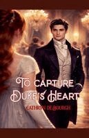 Cathryn De Bourgh - To capture duke's heart, Häftad