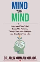 Arun Kumaar Khanda - Mind Your Mind, Häftad