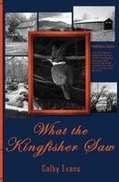 Colby Evans - What the Kingfisher Saw, Häftad. Tillgänglighet: Lägg i varukorg
