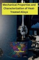 Choti Bee - Mechanical Properties and Characterization of Heat- Treated Alloys, Häftad