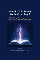 Edward Bevilacqua - What did Jesus Actually Say?: Why Thoughtful People Left --and How to Find Your Way Back, Häftad