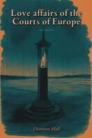 Thornton Hall - Love affairs of the Courts of Europe, Häftad