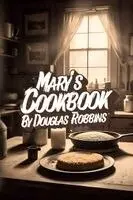 Douglas Robbins - Mary's Cookbook, Häftad. Tillgänglighet: Lägg i varukorg