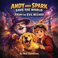 Neil Hamilton - Andy and Spark Save the World From the Evil Wizard, Häftad