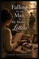 Lester Irving - Falling for the Man in My Mother's Letters, Häftad