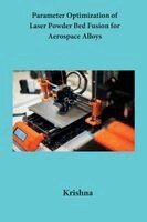 Krishna - Parameter Optimization of Laser Powder Bed Fusion for Aerospace Alloys, Häftad