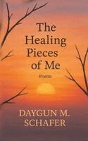 Daygun Schafer - Healing Pieces of Me, Inbunden