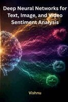 Vishnu - Deep Neural Networks for Text, Image, and Video Sentiment Analysis, Häftad