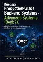 Israel Joshua Chukwubueze - Building Production-Grade Backend Systems - Advanced Systems (Book 2), Häftad