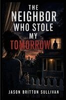 Jason Sullivan - Neighbor Who Stole My Tomorrow, Häftad. Tillgänglighet: Lägg i varukorg