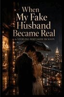 Sterling Dickson - When My Fake Husband Became Real, Häftad