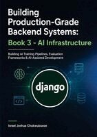 Israel Joshua Chukwubueze - Building Production-Grade Backend Systems - AI Infrastructure (Book 3), Häftad