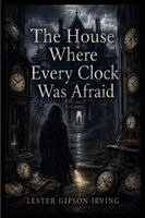 Lester Irving - House Where Every Clock Was Afraid, Häftad