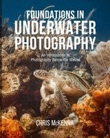 Chris McKenna - Foundations in Underwater Photography, Häftad