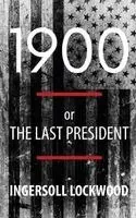 Ingersoll Lockwood - 1900; or, The Last President (Polis & Praxis Politics), Häftad. Tillgänglighet: Lägg i varukorg