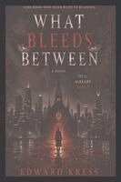 Edward Kress - What Bleeds Between, Häftad