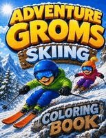 Adventure Groms - Adventure Groms: 50 Action-Packed Skiing Adventures Featuring Powder, Backcountry Skiing, Freestyle Skiing, Terrain Parks, Mountain Resorts, Alpine Sc, Häftad