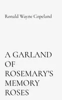 Ronald Wayne Copeland - Garland of Rosemary's Memory Roses, Inbunden. Tillgänglighet: Tillfälligt slut