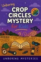 Unboring Mysteries - Unboring Crop Circles Mystery for Kids, Häftad