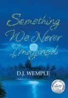 D J Wemple - Something We Never Imagined, Inbunden