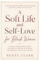Renee' Clark - Soft Life and Self-Love for Black Women, Häftad. Tillgänglighet: Lägg i varukorg