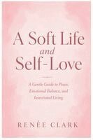 Renee' Clark - Soft Life and Self-Love, Häftad. Tillgänglighet: Lägg i varukorg