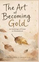 Stephanie Carpenter - Art of Becoming Gold, Inbunden