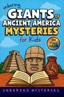 Unboring Mysteries - Unboring Giants of Ancient America Mysteries for Kids, Häftad