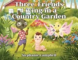 Stephanie Campbell - Three Friends Living in a Country Garden, Häftad. Tillgänglighet: Lägg i varukorg
