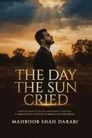 Mahboob Shah Darabi - The Day the Sun Cried: From the Whip to the Cry, from Ashes to the Peak, A Narrative of a Century of Misrule in Afghanistan, Häftad. Tillgänglighet: Lägg i varukorg