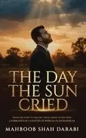 Mahboob Shah Darabi - The Day the Sun Cried: From the Whip to the Cry, from Ashes to the Peak, A Narrative of a Century of Misrule in Afghanistan, Inbunden. Tillgänglighet: Lägg i varukorg
