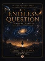 Sandi Setiawan - The Endless Question: The Story of the Universe, Our Search for Meaning, Inbunden