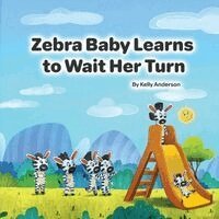 Kelly Anderson - Zebra Baby Learns to Wait Her Turn, Häftad